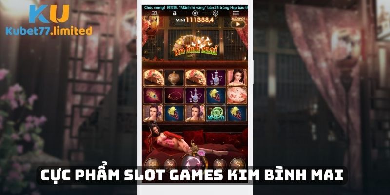 Cực phẩm Slot Games Kim Bình Mai tại Kubet77