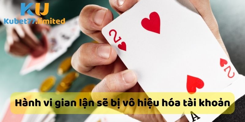 Thực hiện các hành vi gian lận sẽ dẫn đến việc bị vô hiệu hóa nick game