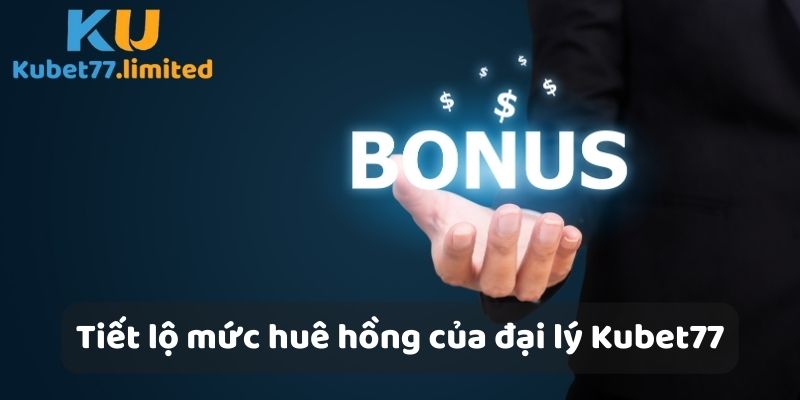 Tiết lộ mức hoa hồng của đại lý Kubet77