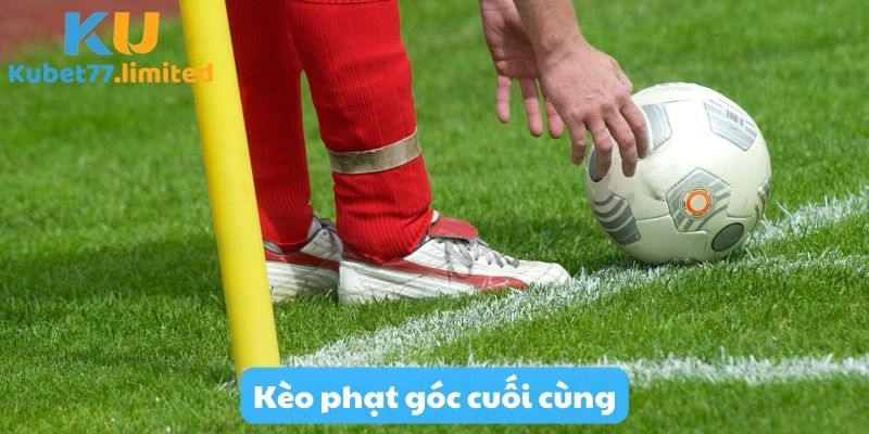 Kèo phạt góc cuối cùng