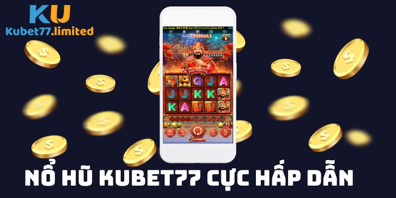 Nổ hũ Kubet77 cực hấp dẫn