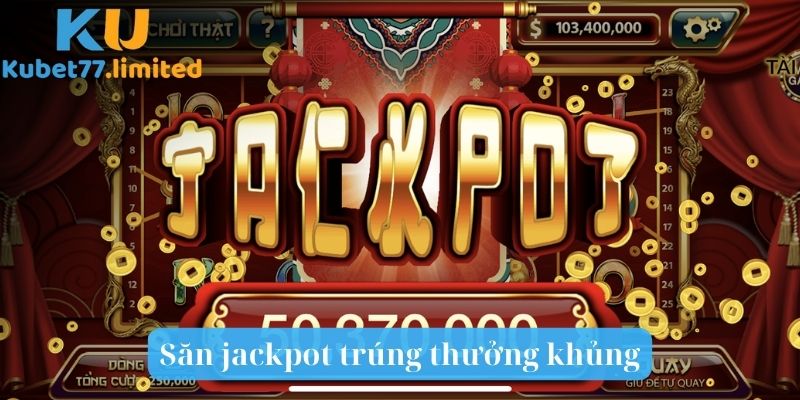 Tham gia trải nghiệm để săn jackpot trúng thưởng khủng