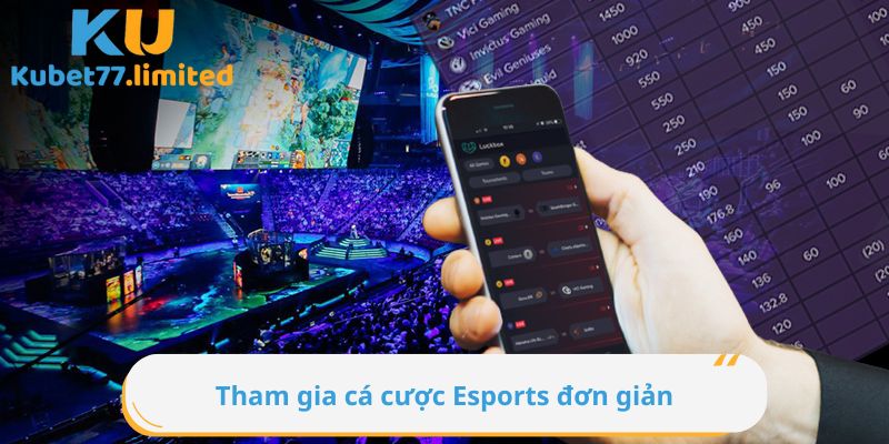 Tham gia cá cược Esport đơn giản và tiện lợi ngay trên điện thoại