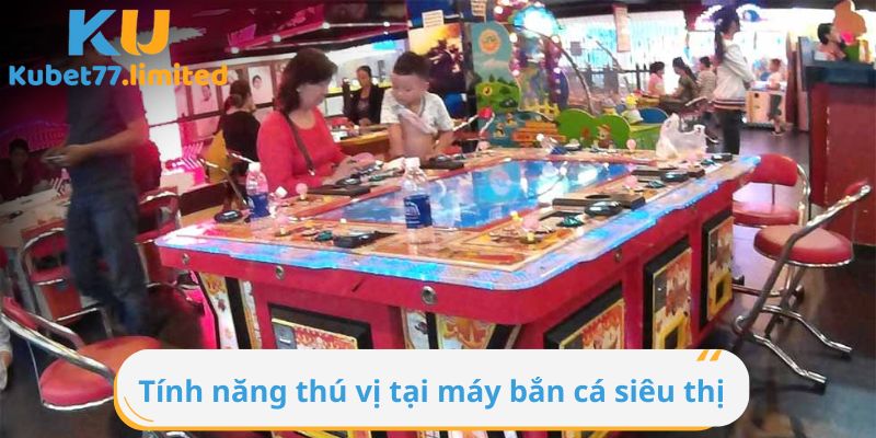 Những tính năng thú vị tại máy bắn cá siêu thị