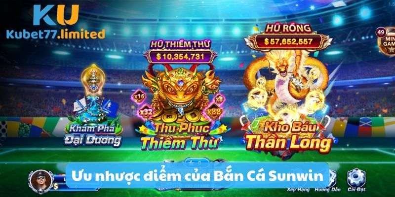 Một vài ưu - nhược điểm của tựa game Bắn Cá Sunwin